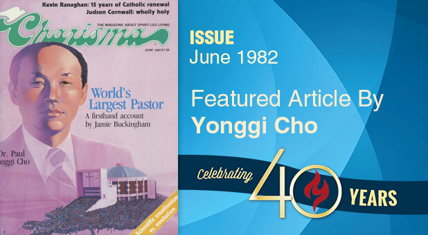 Read Dr. David Yonggi Cho's historic article from Charisma's June 1982 issue.