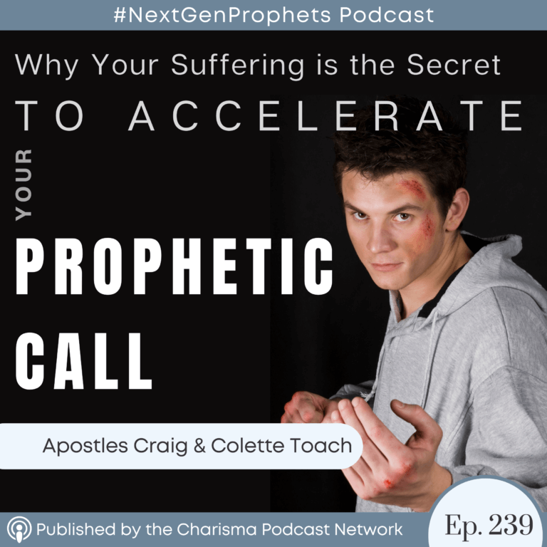 Why Your Suffering Is the Secret to Accelerate Your Prophetic Call (Ep. 239)