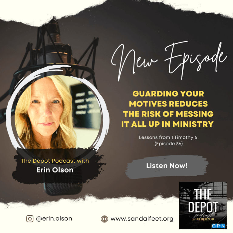 Guarding Your Motives Reduces the Risk of Messing It All Up in Ministry – Lessons from 1 Timothy 6 (Episode 56) – The Depot Podcast with Erin Olson