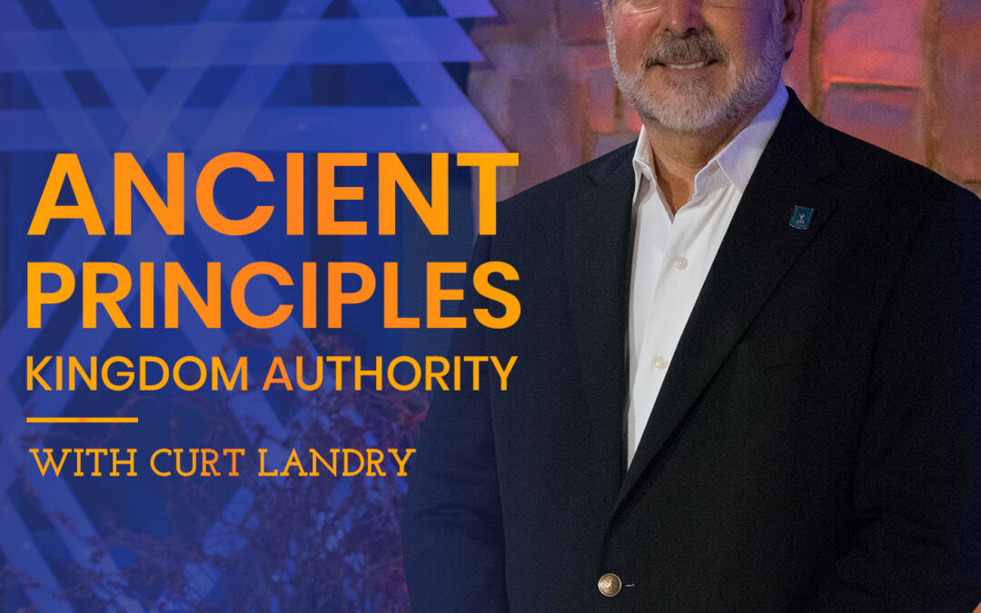 Ancient Principles, Kingdom Authority with Curt Landry