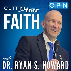 Cutting Edge Faith with Ryan S. Howard Ph. D.