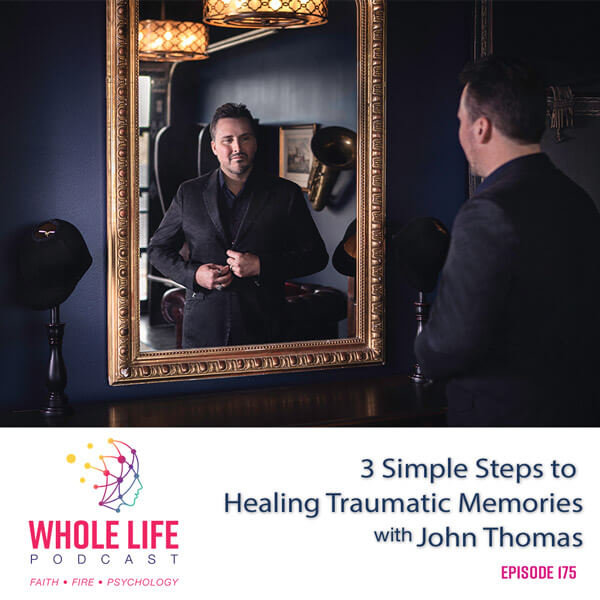 3 Simple Steps to Healing Traumatic Memories with John Thomas (175)