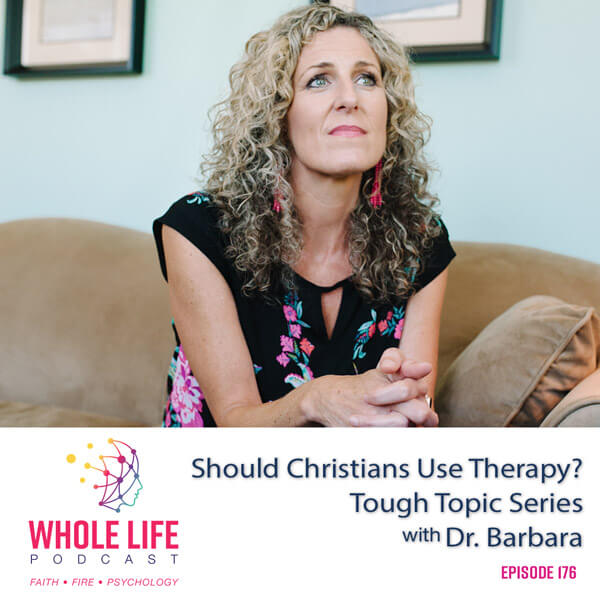 Should Christians Use Therapy? – Tough Topic Series with Dr. Barbara (176)