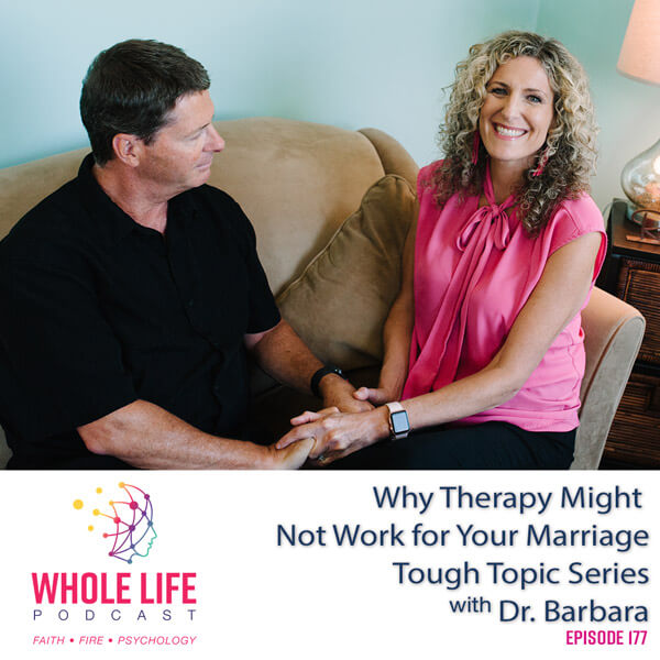 Why Therapy Might Not Work for Your Marriage – Tough Topics Series with Dr. Barbara (177)