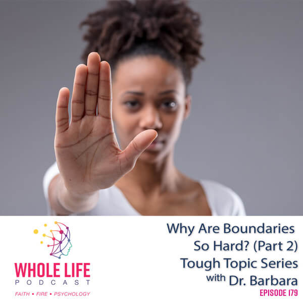 Why are Boundaries so Hard? (Part 2) – Tough Topic Series with Dr. Barbara (179)