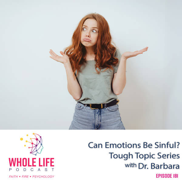 Can Emotions Be Sinful? – Tough Topic Series with Dr. Barbara (181)