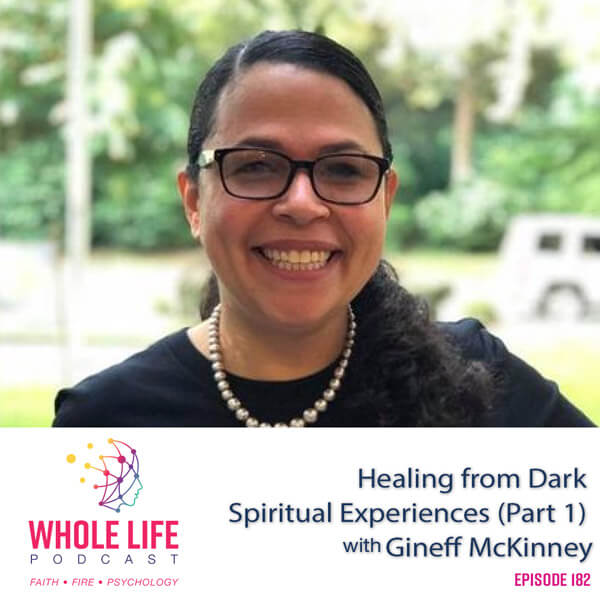 Healing from Dark Spiritual Experiences (Part 1) with Gineff McKinney (182)