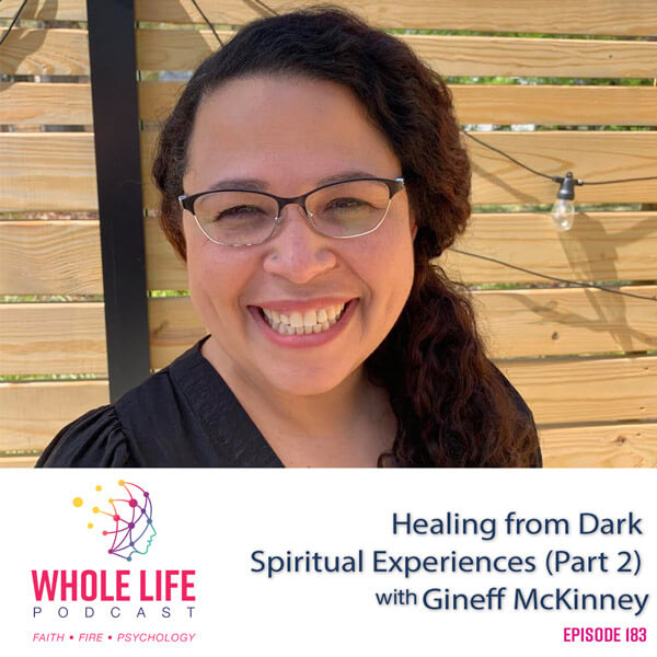 Healing from Dark Spiritual Experiences (Part 2) with Gineff McKinney (183)