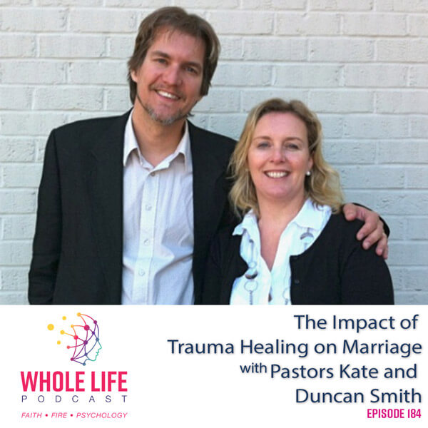 The Impact of Trauma Healing on Marriage with Pastor Kate and Duncan Smith (184)