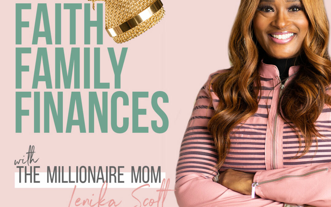 Faith, Family, and Finances with Lenika Scott the Millionaire Mom