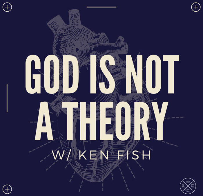 God Is Not A Theory with Ken Fish
