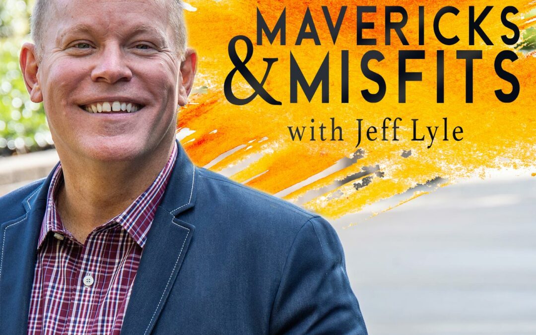 Mavericks & Misfits with Jeff Lyle