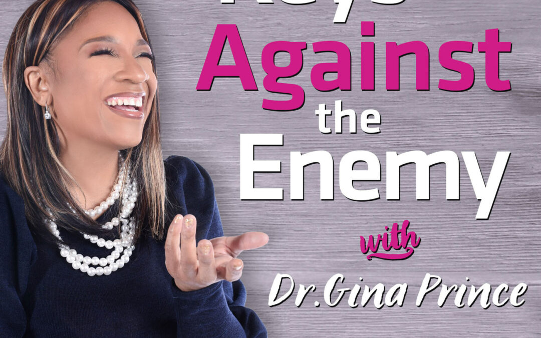 The Keys Against the Enemy with Dr. Gina Prince