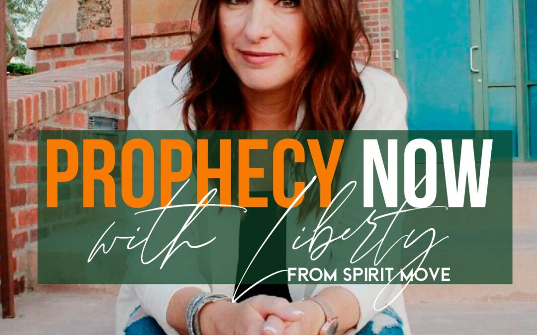 Prophecy Now With Liberty from Spirit Move