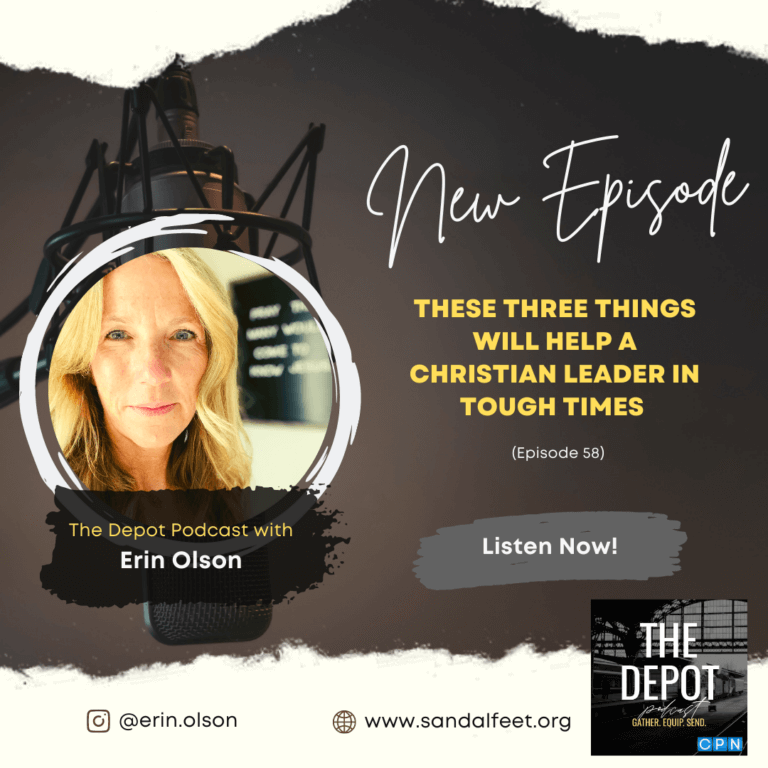 These Three Things Will Help a Christian Leader in Tough Times (Episode 58) – The Depot Podcast with Erin Olson