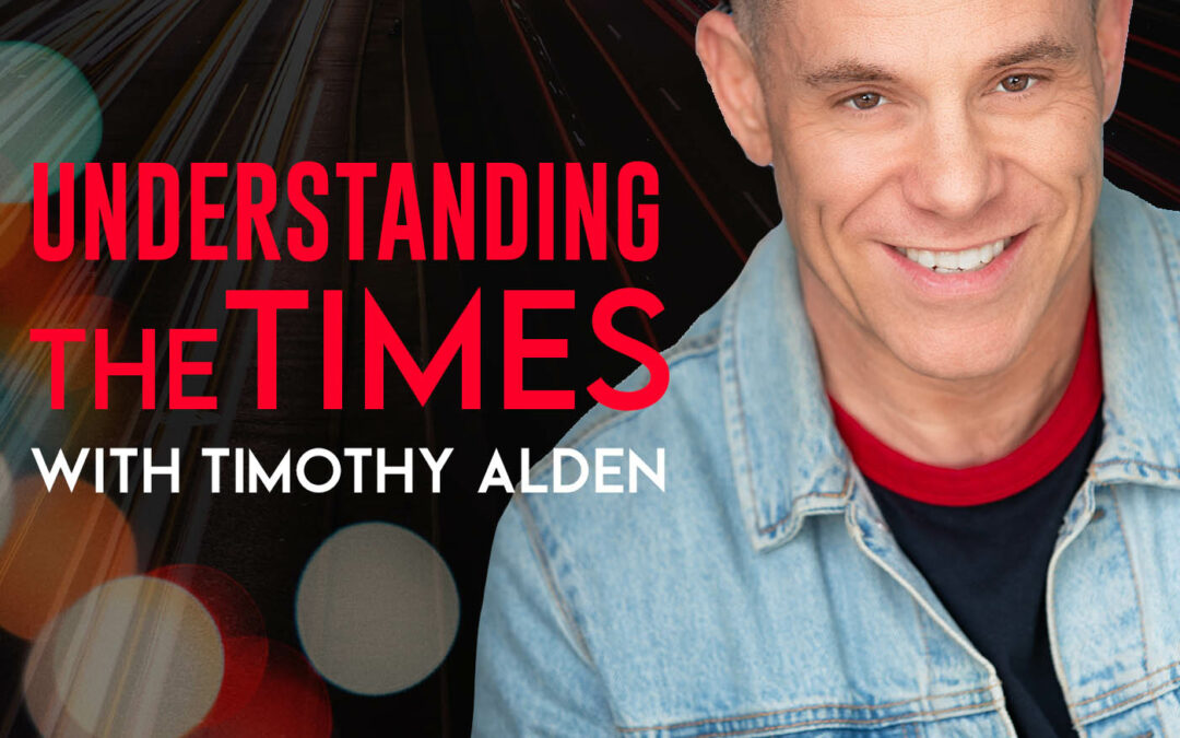 Understanding the Times with Timothy Alden