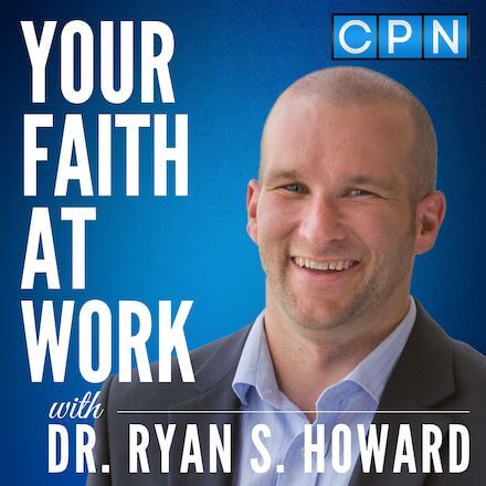 Your Faith At Work with Ryan S. Howard Ph. D.
