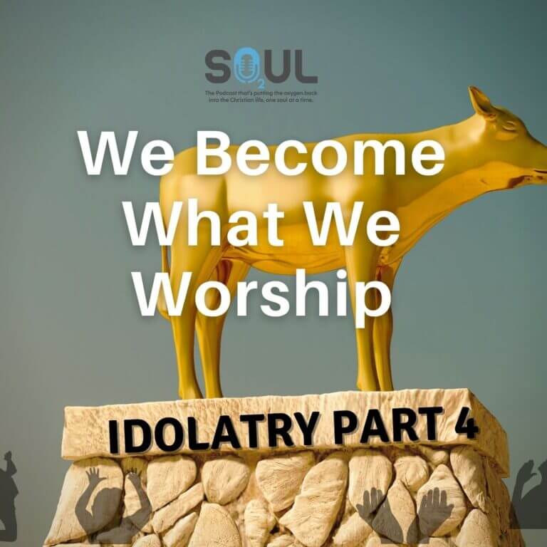 Idolatry Series Part 4 | We Become What We Worship