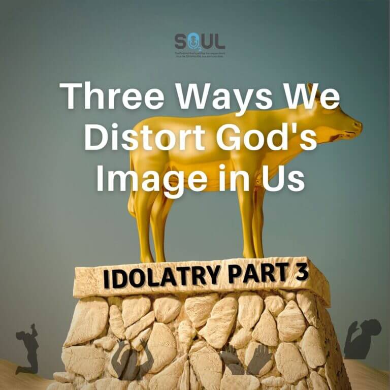 Idolatry Series Part 3 | Three Ways We Distort God's Image in Us