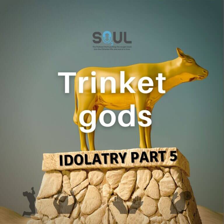 Idolatry Series Part 5 | Trinket gods