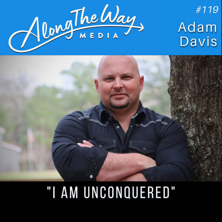 I Am Unconquered – Adam Davis AlongTheWay 119