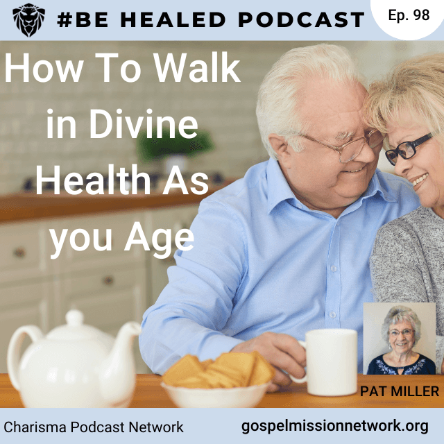 How To Walk In Divine Health As You Age with Pat Miller (Episode 98)