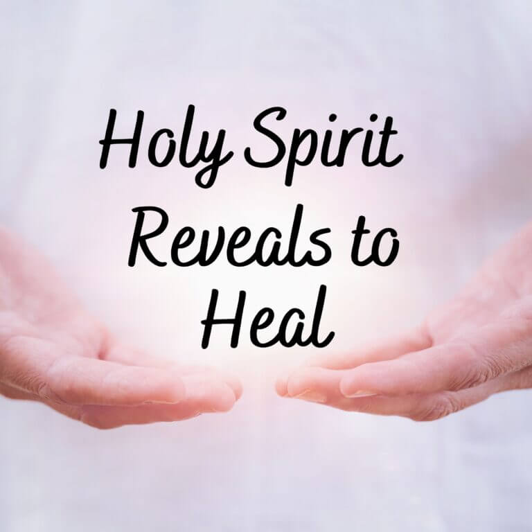 Holy Spirit Reveals to Heal