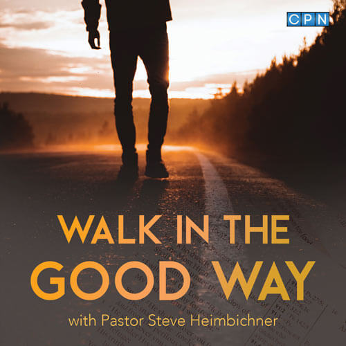 Walk In The Good Way with Pastor Steve Heimbichner