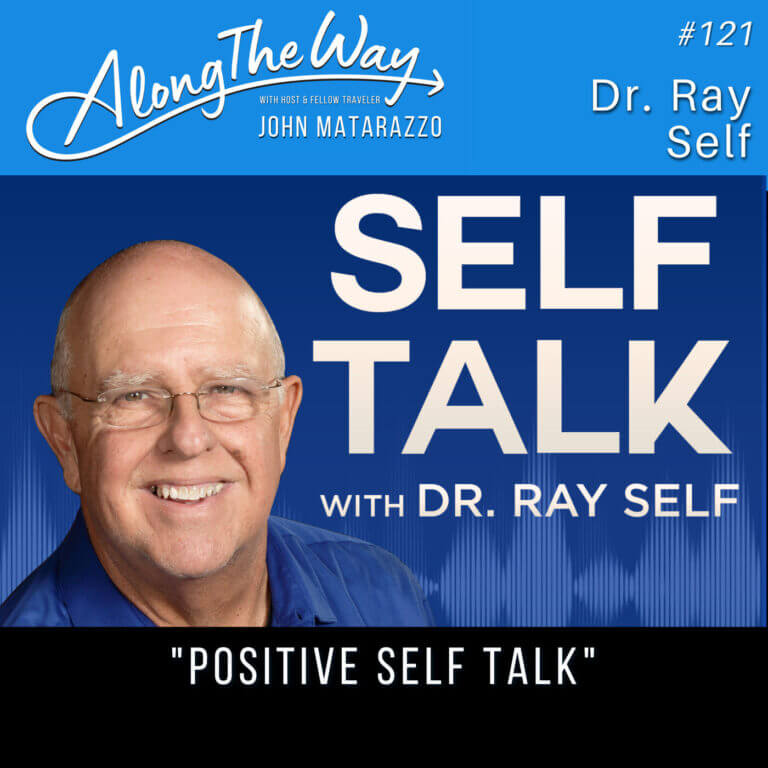 “Positive Self Talk” – Dr. Ray Self – AlongTheWay 121