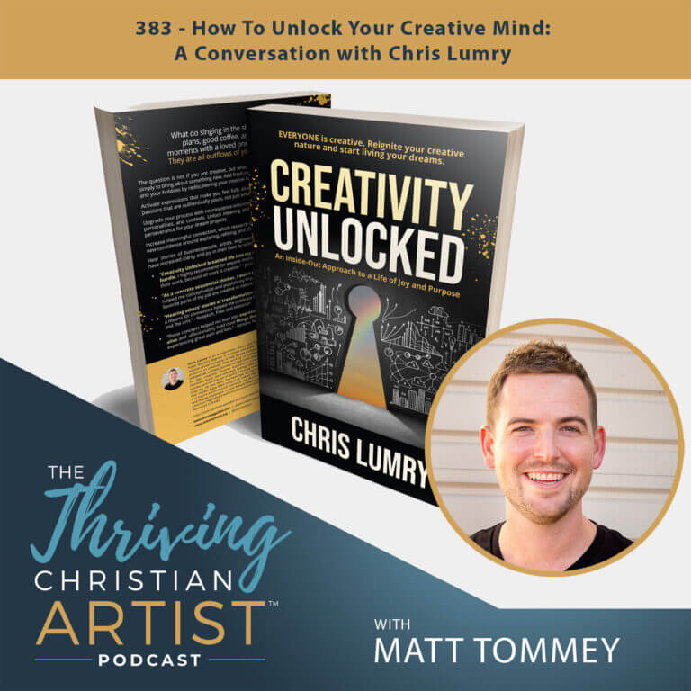 383 – How To Unlock Your Creative Mind: A Conversation with Chris Lumry