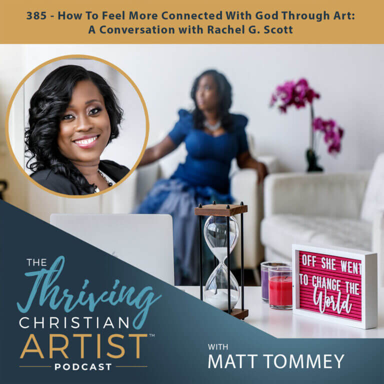 385 – How To Feel More Connected With God Through Art: A Conversation with Rachel G. Scott