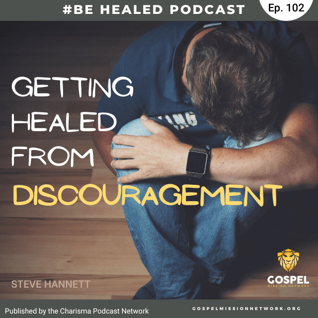 Getting Healed From Discouragement (Episode 102)