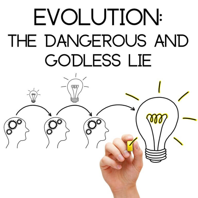 Evolution the Dangerous and Godless Lie