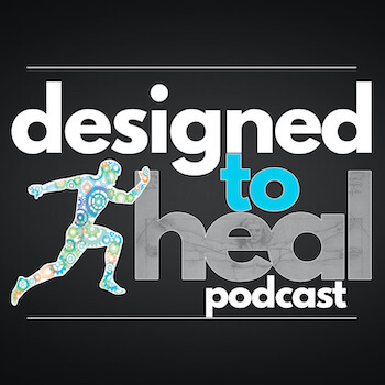 Designed To Heal Podcast: Your Body’s Amazing Healing Power