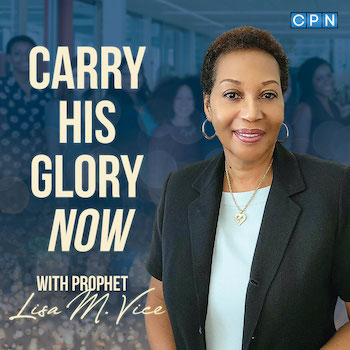 Carry HIS Glory NOW with Prophet Lisa M. Vice