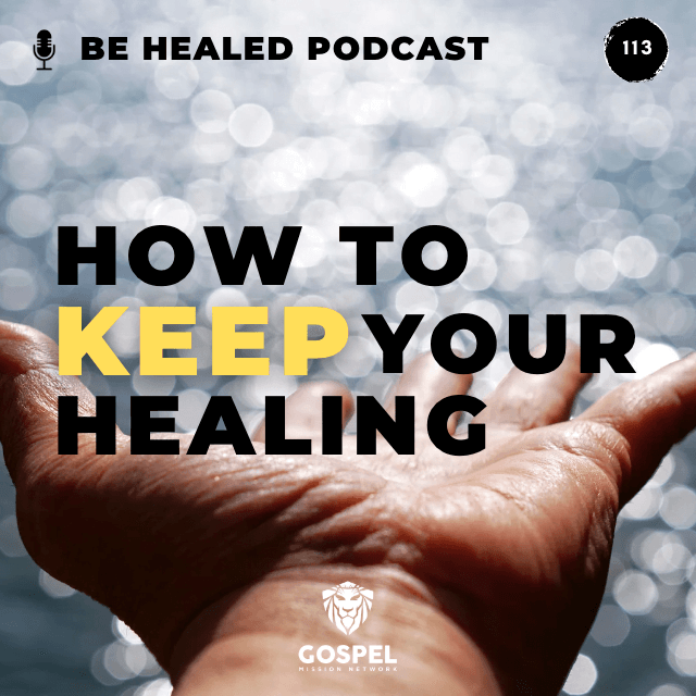How to Keep Your Healing – Pt. 1