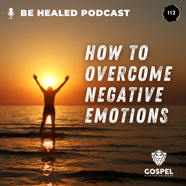 How To Overcome Negative Emotions (Episode 112)