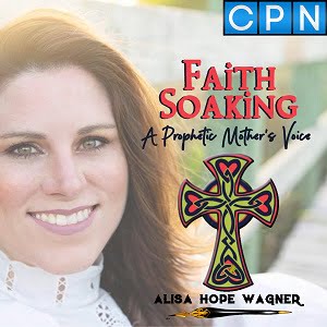 Podcast: Faith Soaking: A Prophetic Mother’s Voice